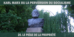 Karl Marx ou la perversion du socialisme - 20. Le piège de la propriété